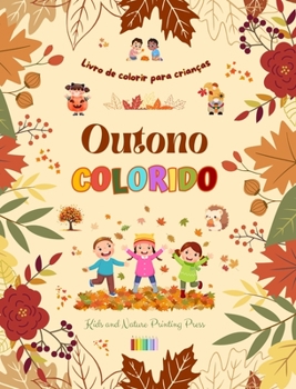 Outono colorido Livro de colorir para crianças Desenhos alegres de florestas, animais, Halloween e muito mais: Incrível coleção de cenas de outono ... divertidas para crianças (Portuguese Edition)