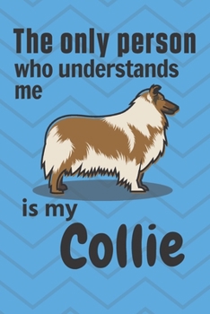 Paperback The only person who understands me is my Collie: For Collie Dog Fans Book