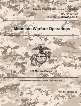Paperback Marine Corps Techniques Publication MCTP 12-10A (Formerly MCWP 3-35.1) Mountain Warfare Publication 2 May 2016 Book