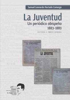 Paperback La Juventud: un periódico obispeño, 1883-1889: Historia e Índice General [Spanish] Book