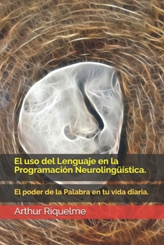 Paperback El uso del Lenguaje en la Programación Neurolingüística.: El poder de la Palabra en tu vida diaria. [Spanish] Book
