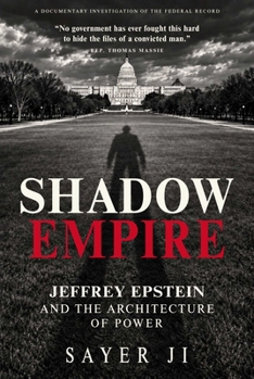 Shadow Empire: Jeffrey Epstein and the Architecture of Power