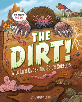 Hardcover The Dirt!: Wild Life Under the Soil's Surface Book