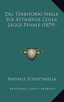 Paperback Del Territorio Nelle Sue Attinenze Colla Legge Penale (1879) [Italian] Book