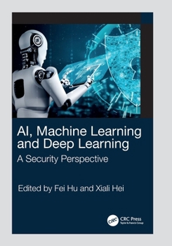 Ai, Machine Learning and Deep Learning: A Security Perspective