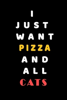 I JUST WANT pizza AND ALL Cats: Composition Book: Cute PET | DOGS |CATS |HORSES| ALL PETS LOVERS NOTEBOOK & JOURNAL gratitude and love pets and animals notebook and journal