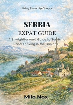 Paperback Serbia Expat Guide: A Straightforward Guide to Surviving and Thriving in the Balkans Book