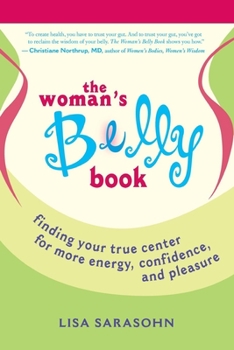 Paperback The Woman's Belly Book: Finding Your True Center for More Energy, Confidence, and Pleasure Book