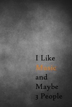 I Like Music and Maybe 3 People: Lined Notebook / Journal Gift, 200 Pages, 6x9,  Cover, Matte Finish Inspirational Quotes Journal, Notebook, Diary, Composition Book