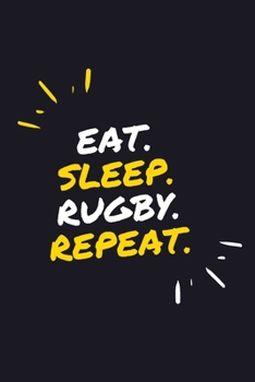 EAT. SLEEP. RUGBY. REPEAT.: 6" x 9" 110 Page Lined Journal / Blank Lined Journal For kids, ramen , student, school, women, girls, boys, men, waifu, ... 110 Pages, 6x9, Soft Cover, Matte Finish