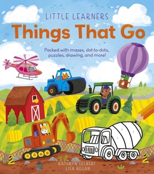 Little Learners: Things That Go: Packed with Fun Facts and Engaging Activities