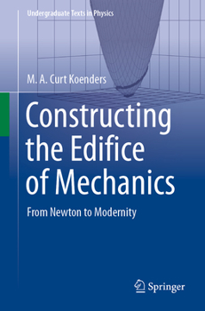 Paperback Constructing the Edifice of Mechanics: From Newton to Modernity Book