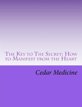 Paperback The Key to The Secret: How to Manifest from the Heart Book