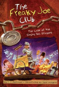 The Case of the Singing Sea Dragons: Secret File #6 (Freaky Joe Club) - Book #6 of the Freaky Joe Club