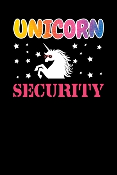 Unicorn Security: Notebook For Unicorns Lovers Featuring A Funny Colorful Unicorn