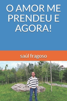 Paperback O Amor Me Prendeu E Agora! [Portuguese] Book