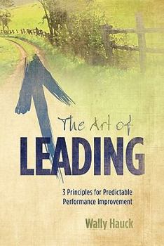 Paperback The Art of Leading: 3 Principles for Predictable Performance Improvement Book