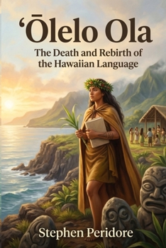 ‘Olelo Ola: The Death and Rebirth of the Hawaiian Language