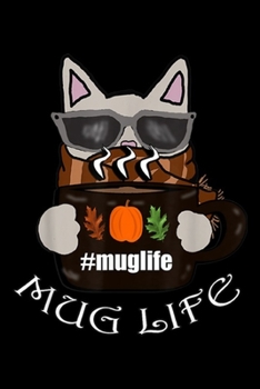 #MugLife Mug Life: Fall Pumpkin Spice Coffee Mug Life Funny Cat Lover Gift Journal/Notebook Blank Lined Ruled 6x9 100 Pages