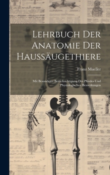 Lehrbuch Der Anatomie Der Haussäugethiere: Mit Besonderer Berücksichtigung Des Pferdes Und Physiologischen Bemerkungen