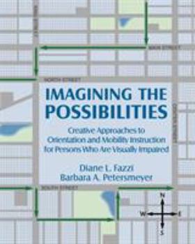 Imagining the Possibilities: A Creative Approach to Orientation and Mobility Instruction for Persons Who Are Visually Impaired
