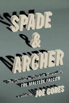 Hardcover Spade & Archer: The Prequel to Dashiell Hammett's the Maltese Falcon Book