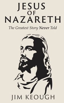Paperback Jesus of Nazareth: The Greatest Story Never Told Book