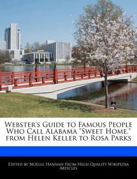 Webster's Guide to Famous People Who Call Alabama Sweet Home, from Helen Keller to Rosa Parks