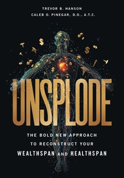 Hardcover Unsplode: The Bold New Approach to Reconstruct Your Wealthspan and Healthspan Book