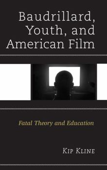 Hardcover Baudrillard, Youth, and American Film: Fatal Theory and Education Book