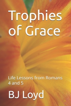 Paperback Trophies of Grace: Life Lessons from Romans 4 and 5 Book