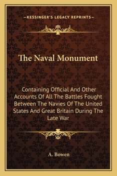 Paperback The Naval Monument: Containing Official And Other Accounts Of All The Battles Fought Between The Navies Of The United States And Great Bri Book