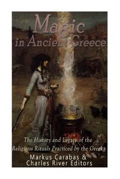 Paperback Magic in Ancient Greece: The History and Legacy of the Religious Rituals Practiced by the Greeks Book