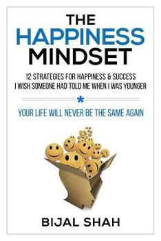 Paperback The Happiness Mindset: 12 Strategies for Happiness & Success I Wish Someone Had Told Me When I Was Younger Book