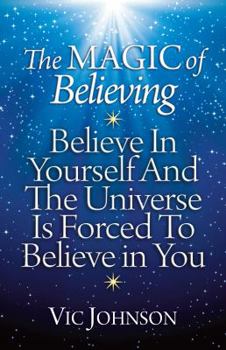 Paperback The Magic of Believing: Believe in Yourself and The Universe Is Forced to Believe In You Book