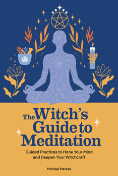 Paperback The Witch's Guide to Meditation: Guided Practices to Hone Your Mind and Deepen Your Witchcraft Book