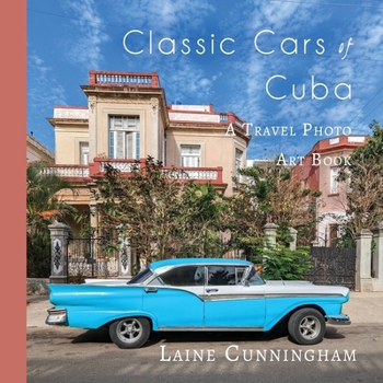 Classic Cars of Cuba: A Travel Photo Art Book