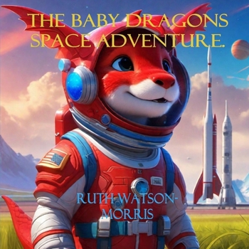 Paperback The Baby Dragons Space Adventure.: Tim goes to space. Book