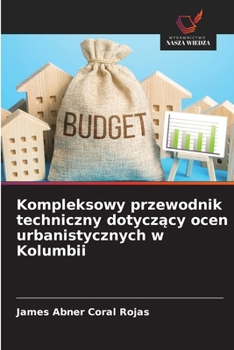 Kompleksowy przewodnik techniczny dotyczacy ocen urbanistycznych w Kolumbii (Polish Edition)