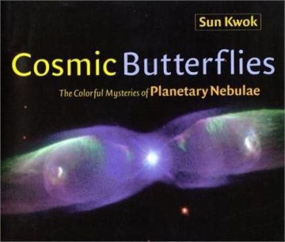 Hardcover Cosmic Butterflies: The Colorful Mysteries of Planetary Nebulae Book