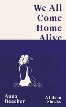 Hardcover We All Come Home Alive: A Life in Shocks Book
