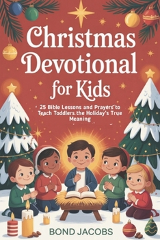 Paperback Christmas Devotional For Kids: 25 Bible Lessons and Prayers to Teach Toddlers the Holiday's True Meaning Book