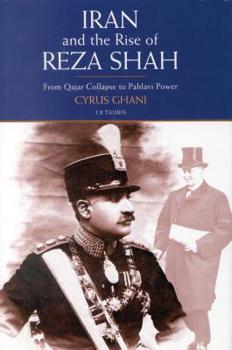 Paperback Iran and the Rise of Reza Shah: From Qajar Collapse to Pahlavi Power Book