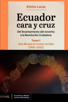 Paperback Ecuador Cara y Cruz: Del levantamiento del noventa a la Revolución Ciudadana -Tomo 1, 1990-2001- [Spanish] Book