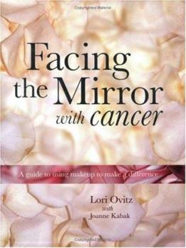 Paperback Facing the Mirror with Cancer: A Guide to Using Makeup to Make a Difference Book