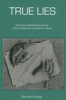 Hardcover True Lies: Narrative Self-Consciousness in the Contemporary Spanish Novel Book