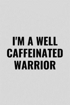 I'm A Well Caffeinated Warrior: Funny Inspirational Motivational Cancer Warrior Surivor Journal Composition Notebook For Him Her(6 x 9) 120 Blank Lined Pages