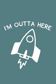 Paperback I'm Outta Here: Blank Lined Notebook: 6x9 110 Blank Pages Plain White Paper Soft Cover Book