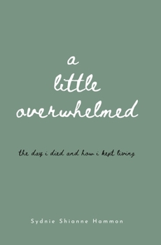 Paperback A little overwhelmed: the day i died and how i kept living Book