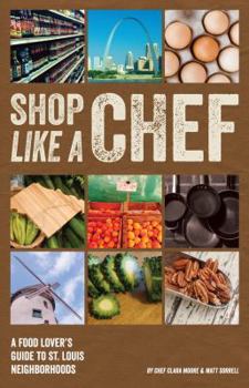 Paperback Shop Like a Chef: A Food Lover's Guide to St. Louis Neighborhoods Book